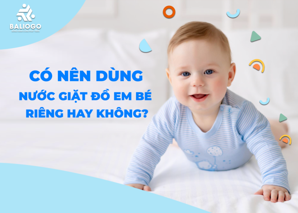 co nen dung nuoc giat do em be rieng hay khong