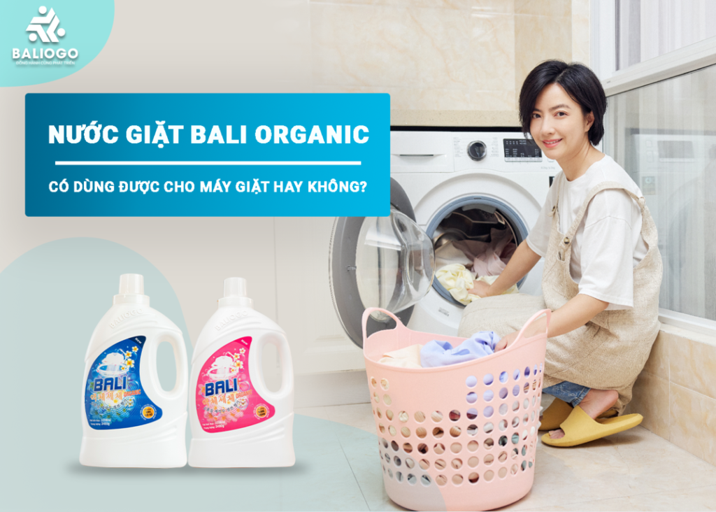 nuoc giat bali organic co dung duoc cho may giat