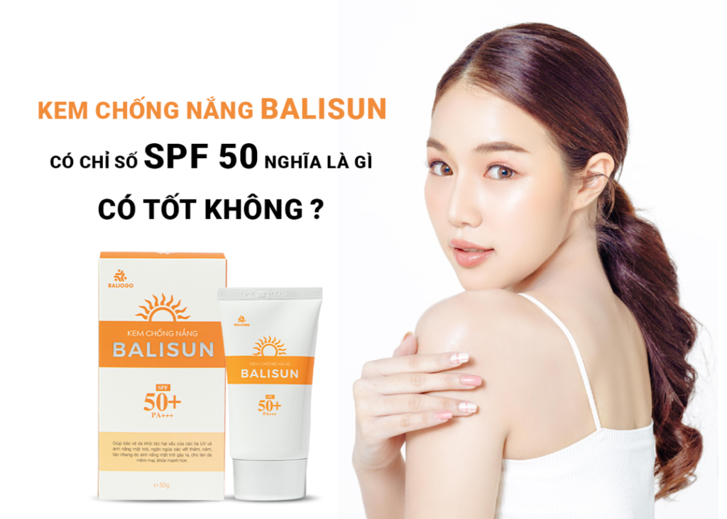 Kem chong nang Balisun co chi so SPF 50 nghia la gi co tot khong